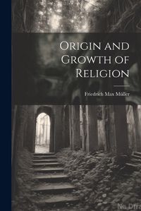 Cover image for Origin and Growth of Religion