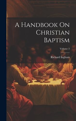 Cover image for A Handbook On Christian Baptism; Volume 2