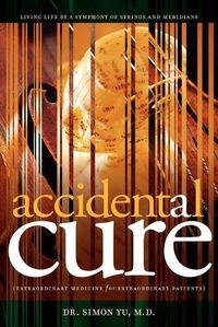 Cover image for Accidental Cure: Extraordinary Medicine for Extraordinary Patients