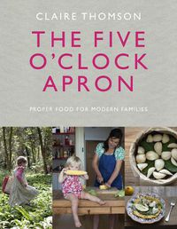 Cover image for The Five O'Clock Apron: Proper Food for Modern Families