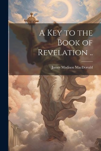 Cover image for A key to the Book of Revelation ..