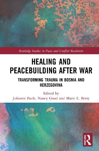 Cover image for Healing and Peacebuilding After War: Transforming Trauma in Bosnia and Herzegovina