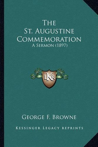 The St. Augustine Commemoration the St. Augustine Commemoration: A Sermon (1897) a Sermon (1897)