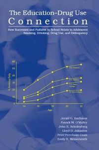 Cover image for The Education-Drug Use Connection: How Successes and Failures in School Relate to Adolescent Smoking, Drinking, Drug Use, and Delinquency