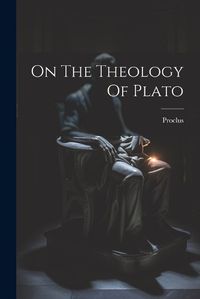 Cover image for On The Theology Of Plato