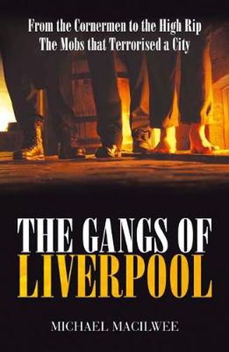 Cover image for The Gangs Of Liverpool: From the Cornermen to the High RIP: Street Gangs in Victorian Liverpool