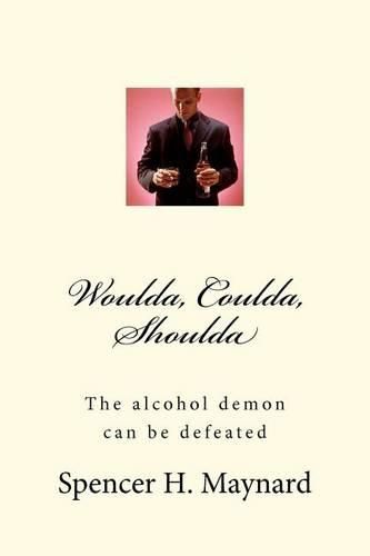 Cover image for Woulda, Coulda, Shoulda: The alcohol demon can be defeated