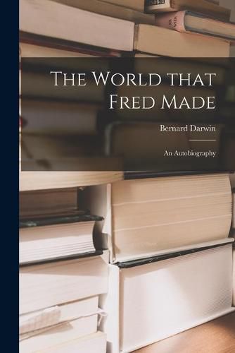 The World That Fred Made; an Autobiography