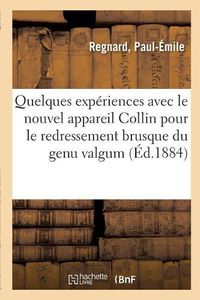 Cover image for Quelques Experiences Avec Le Nouvel Appareil Collin Pour Le Redressement Brusque Du Genu Valgum