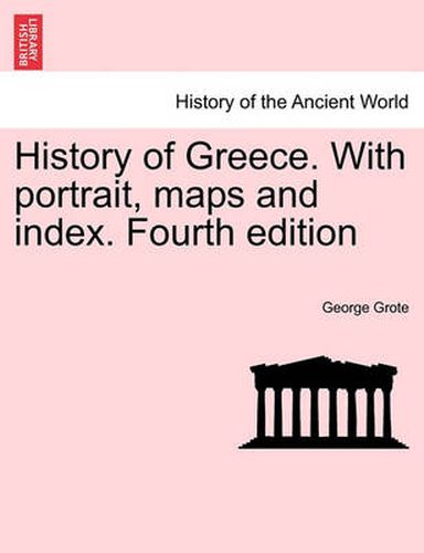 Cover image for History of Greece. with Portrait, Maps and Index. Vol. IX, Fourth Edition.