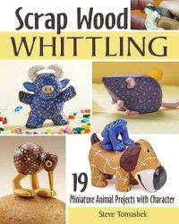 Cover image for Scrap Wood Whittling: 19 Miniature Animal Projects with Character
