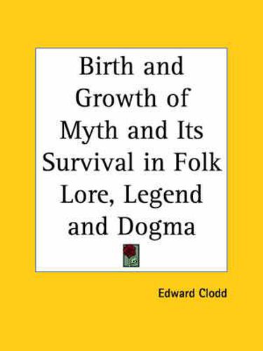 Cover image for Birth and Growth of Myth and Its Survival in Folk Lore, Legend and Dogma (1875)