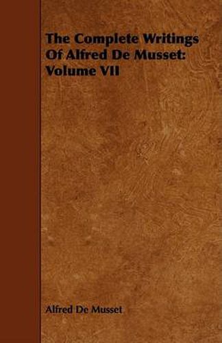 Cover image for The Complete Writings of Alfred de Musset: Volume VII