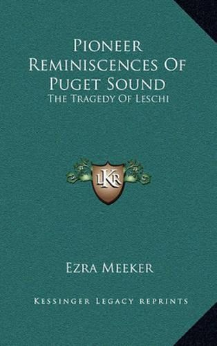 Cover image for Pioneer Reminiscences of Puget Sound: The Tragedy of Leschi