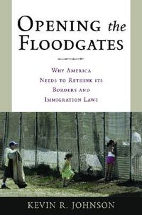 Cover image for Opening the Floodgates: Why America Needs to Rethink its Borders and Immigration Laws