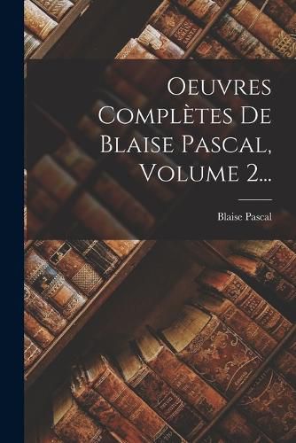 Cover image for Oeuvres Completes De Blaise Pascal, Volume 2...