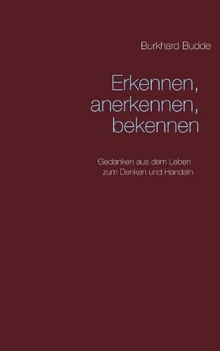 Cover image for Erkennen, anerkennen, bekennen: Gedanken aus dem Leben zum Denken und Handeln