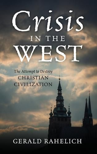 Cover image for Crisis in the West: The Attempt to Destroy Christian Civilization