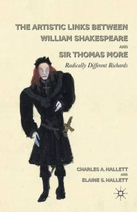 Cover image for The Artistic Links Between William Shakespeare and Sir Thomas More: Radically Different Richards