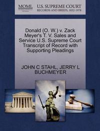 Cover image for Donald (O. W.) V. Zack Meyer's T. V. Sales and Service U.S. Supreme Court Transcript of Record with Supporting Pleadings