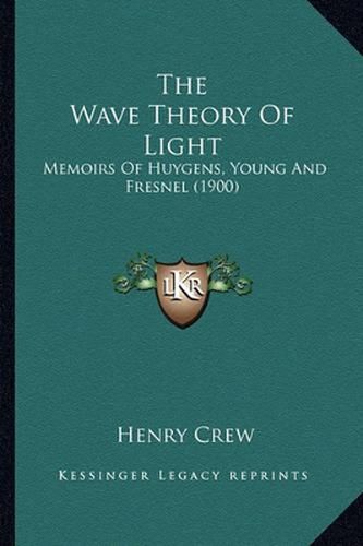 The Wave Theory of Light: Memoirs of Huygens, Young and Fresnel (1900)