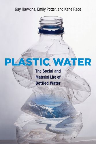 Cover image for Plastic Water: The Social and Material Life of Bottled Water