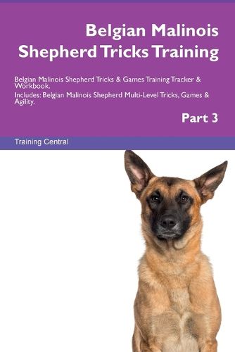 Cover image for Belgian Malinois Shepherd Tricks Training Belgian Malinois Shepherd Tricks & Games Training Tracker & Workbook. Includes