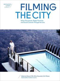 Cover image for Filming the City: Urban Documents, Design Practices and Social Criticism through the Lens