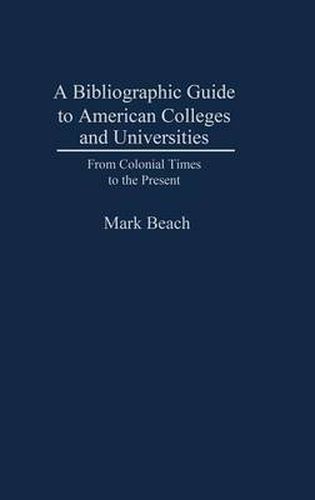 Cover image for A Bibliographic Guide to American Colleges and Universities: From Colonial Times to the Present