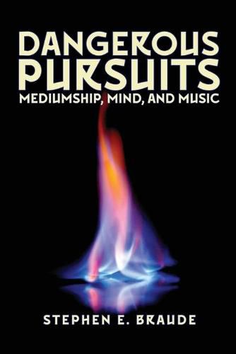 Cover image for Dangerous Pursuits: Mediumship, Mind, and Music