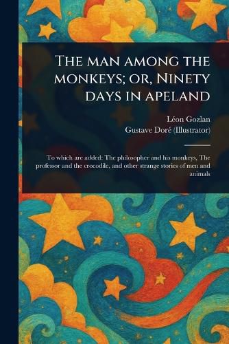 Cover image for The Man Among the Monkeys; or, Ninety Days in Apeland