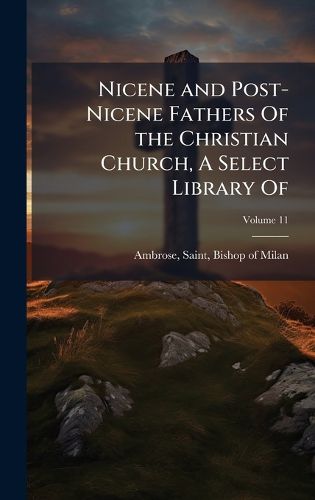 Cover image for Nicene and Post-Nicene Fathers Of the Christian Church, A Select Library Of