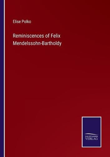 Reminiscences of Felix Mendelssohn-Bartholdy