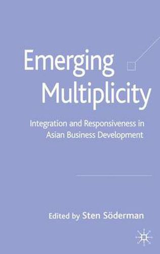 Cover image for Emerging Multiplicity: Integration and Responsiveness in Asian Business Development