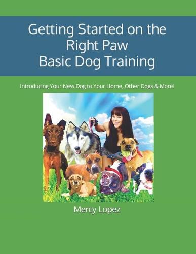 Cover image for Getting Started on the Right Paw Basic Dog Training: Introducing Your New Dog to Your Home, Other Dogs & More!