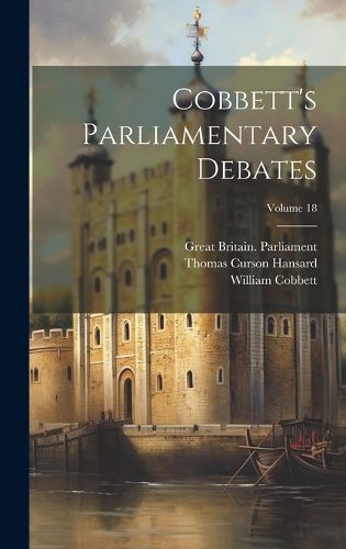 Cover image for Cobbett's Parliamentary Debates; Volume 18