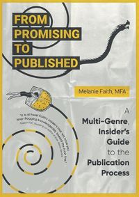 Cover image for From Promising to Published: A Multi-Genre, Insider's Guide to the Publication Process