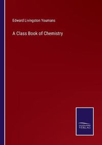 Cover image for A Class Book of Chemistry