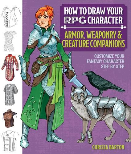 Cover image for How to Draw Your RPG Character: Armor, Weaponry & Creature Companions - Guide to Drawing Clothing, Armor, Swords, and Dragons for Role-Playing Elves, Orcs, Druids, Sorcerers, and More