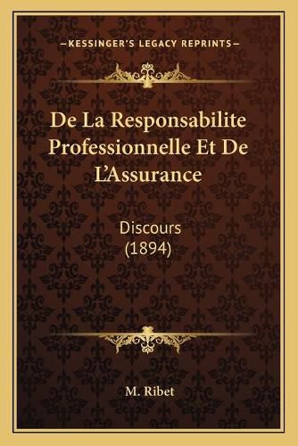 Cover image for de La Responsabilite Professionnelle Et de L'Assurance: Discours (1894)