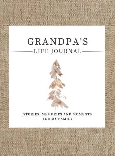 Grandpa's Life Journal: Stories, Memories and Moments for My Family A Guided Memory Journal to Share Grandpa's Life