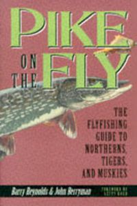 Cover image for Pike on the Fly: the Flyfishing Guide to Northerns, Tigers, and Muskies