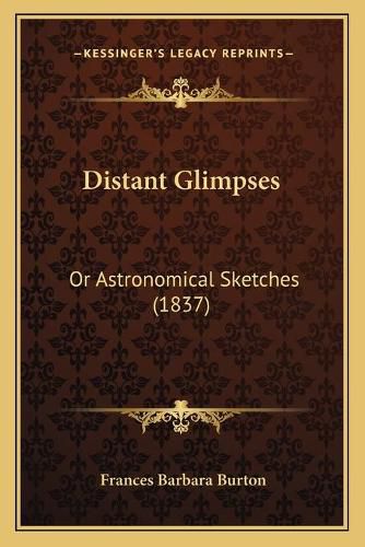 Distant Glimpses: Or Astronomical Sketches (1837)