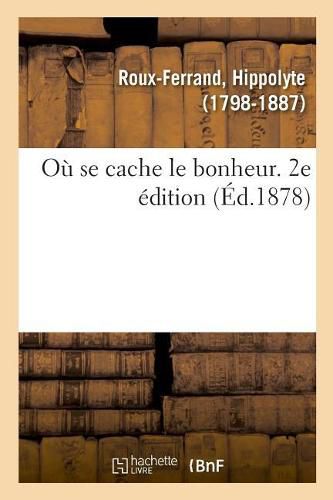 Ou Se Cache Le Bonheur. 2e Edition