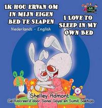 Cover image for Ik hou ervan om in mijn eigen bed te slapen I Love to Sleep in My Own Bed: Dutch English Bilingual Edition