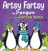 Cover image for Artsy Fartsy the Penguin and the Farting Wars: A Story About Penguins Who Fart