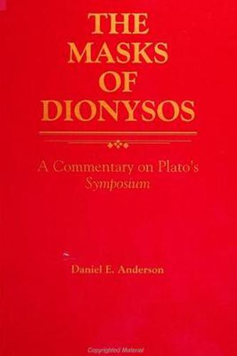 The Masks of Dionysos: A Commentary on Plato's Symposium