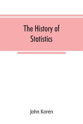 The history of statistics, their development and progress in many countries; in memoirs to commemorate the seventy fifth anniversary of the American statistical association