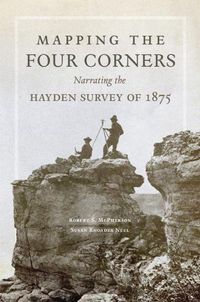 Cover image for Mapping the Four Corners: Narrating the Hayden Survey of 1875