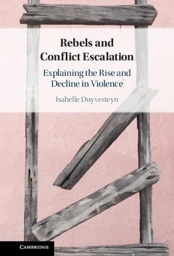 Cover image for Rebels and Conflict Escalation: Explaining the Rise and Decline in Violence